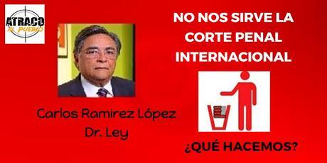 NO NOS SIRVE LA CORTE PENAL INTERNACIONAL