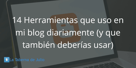 14 Herramientas que uso en mi blog diariamente (y que también deberías usar)