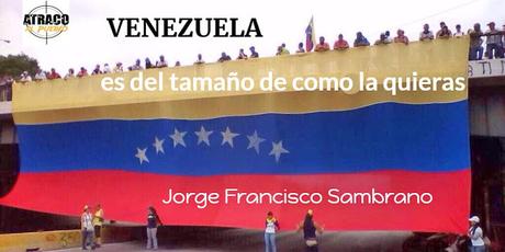 VENEZUELA ES DEL TAMAÑO DE COMO LA QUIERAS