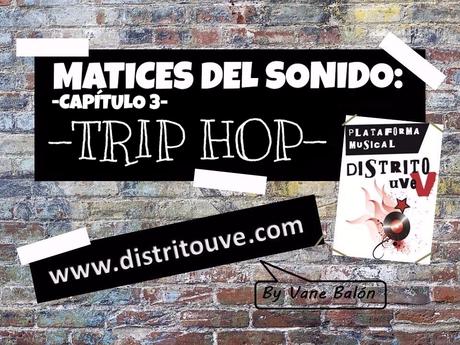 MATICES DEL SONIDO: TRIP HOP. CAPÍTULO 3