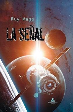 Portada de la novela La señal de Ruy Vega, donde se puede ver un satélite delante de un planeta con su propio satélite y un destello de luz.