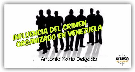 INFLUENCIA DEL CRIMEN ORGANIZADO EN VENEZUELA