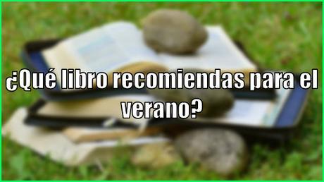 ¿Qué libro recomiendas para el verano? | Pregunta de la Semana