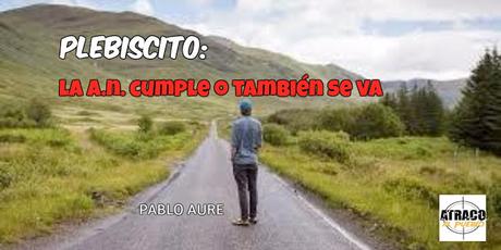 PLEBISCITO: LA AN CUMPLE O TAMBIÉN SE VA