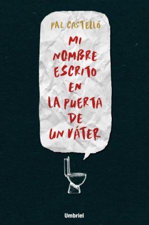 Paz Castelló: Mi nombre escrito en la puerta de un váter