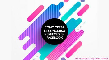 Cómo crear el concurso perfecto en Facebook 👍 cómo crear el concurso perfecto en Facebook