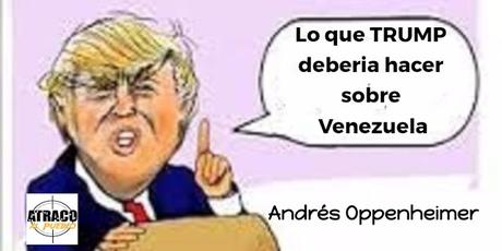 LO QUE TRUMP DEBERIA HACER SOBRE VENEZUELA