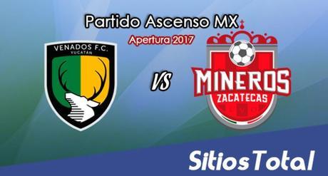 Venados FC vs Mineros de Zacatecas en Vivo – Online, Por TV, Radio en Linea, MxM – Apertura 2017 – Ascenso MX