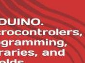 ARDUINO. Microcontrolers, Programming, libraries, Shields