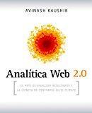 Analítica Web 2.0: El arte de analizar resultados y la ciencia de centrarse en el cliente (Sin colección)