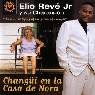 Elio Reve Jr. Y Su Charangon - Changüi En La Casa De Nora