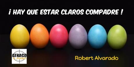 ¡HAY QUE ESTAR CLAROS COMPADRE!..