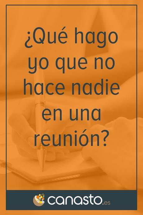¿Qué hago yo que no hace nadie en una reunión?