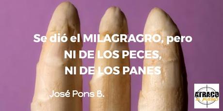 SE DIÓ EL MILAGRO, PERO… NI DE LOS PECES NI DE LOS PANES.