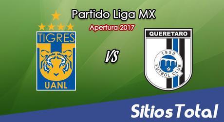 Tigres vs Querétaro en Vivo – Liga MX – Sábado 5 de Agosto del 2017