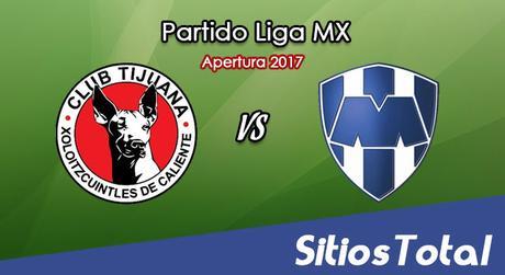 Xolos Tijuana vs Monterrey en Vivo – Liga MX – Viernes 4 de Agosto del 2017