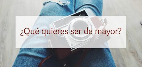 ¿Qué quieres ser de mayor?
