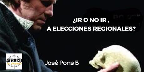 ¿IR O NO IR A ELECCIONES REGIONALES?