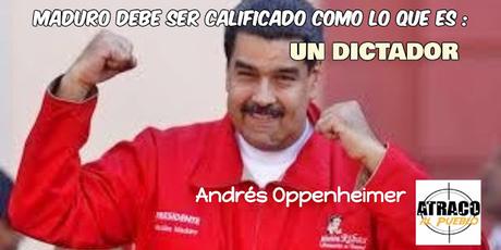 MADURO DEBE SER CALIFICADO COMO LO QUE ES: UN DICTADOR