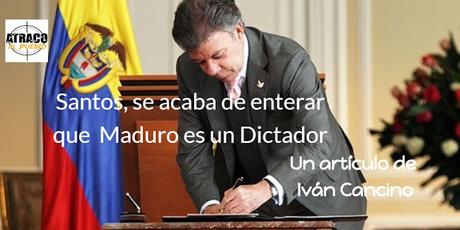 SANTOS SE ACABA DE ENTERAR DE QUE MADURO ES UN DICTADOR