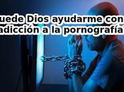 ¿Puede Dios Ayudarme Adicción Pornografía?