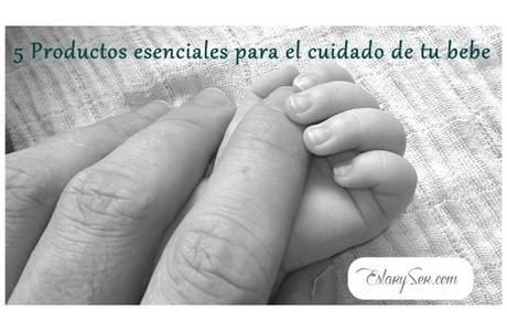 5 Productos esenciales para el cuidado de tu bebe
