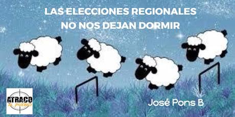 LAS ELECCIONES REGIONALES NO NOS DEJAN DORMIR