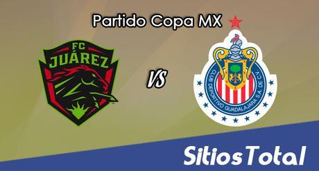 FC Juarez vs Chivas en Vivo – Online, Por TV, Radio en Linea, MxM – Apertura 2017 – Copa MX