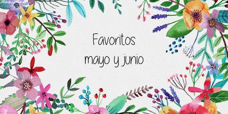 Favoritos mayo y junio 2017 Favoritos mayo y junio 2017