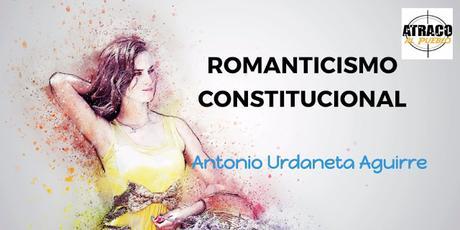 atracoalpueblo ROMANTICISMO CONSTITUCIONAL