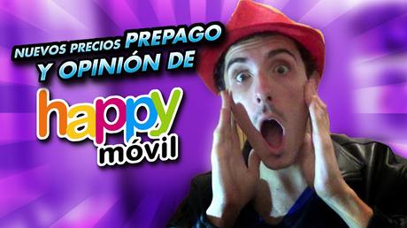 NUEVOS PRECIOS DE PREPAGO y OPINIÓN DE HAPPY MÓVIL