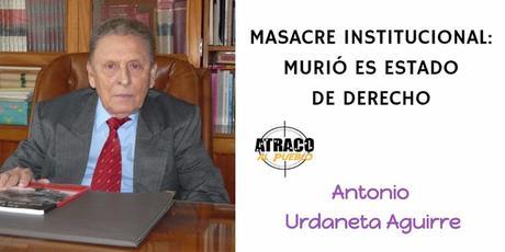 MASACRE INSTITUCIONAL: MURIÓ EL ESTADO DE DERECHO