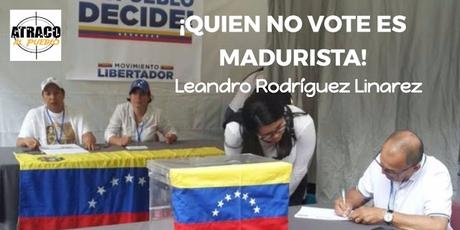 ¡QUIEN NO VOTE ES MADURISTA!