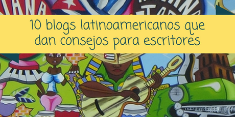 10 blogs latinoaméricanos que dan consejos para escritores
