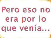 Pero venía...