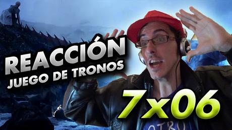 REACCIÓN JUEGO DE TRONOS 7x06 - MÁS ALLÁ DEL MURO