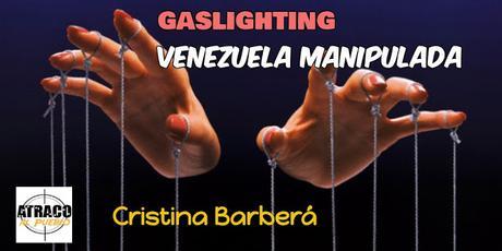 GASLIGHTING ¿VENEZUELA MANIPULADA?