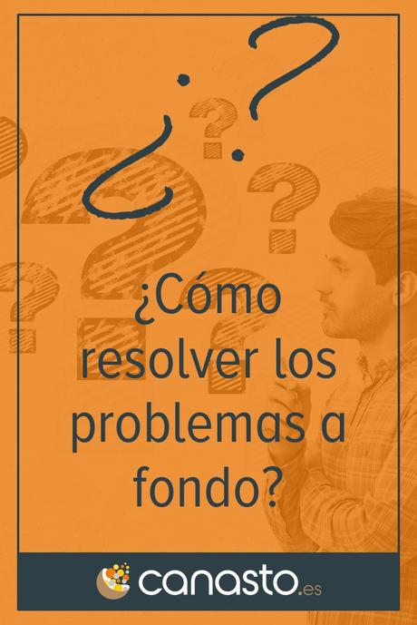 ¿Cómo resolver los problemas a fondo?