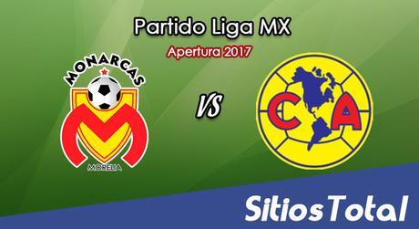 Monarcas Morelia vs América en Vivo – Jornada 7 Apertura 2017 Liga MX – Sábado 26 de Agosto del 2017