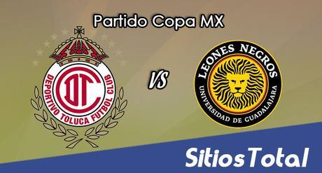 Toluca vs Leones Negros en Vivo – Jornada 5 Apertura 2017 Copa MX – Miércoles 30 de Agosto del 2017