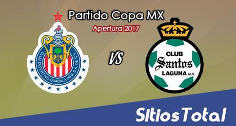 Chivas vs Santos en Vivo – Jornada 5 Apertura 2017 Copa MX – Martes 29 de Agosto del 2017