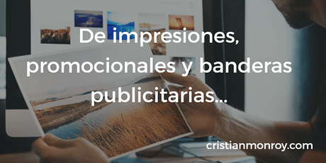 De impresiones, promocionales y banderas publicitarias ¿realmente funcionan o es hora de olvidarlos?