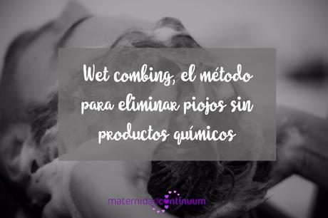 Wet combing, el método para eliminar piojos sin productos químicos