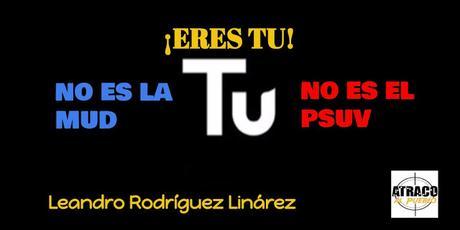 NO ES LA MUD, NI EL PSUV, ¡ERES TÚ! NO ES LA MUD, NI EL PSUV, ¡ERES TÚ!