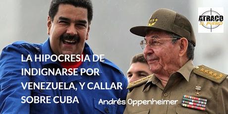 LA HIPOCRESÍA DE INDIGNARSE POR VENEZUELA Y CALLAR SOBRE CUBA