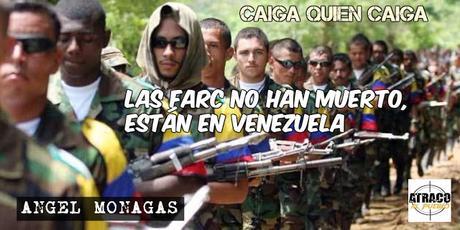 LAS FARC NO HAN MUERTO, ESTÁN EN VENEZUELA