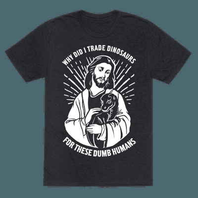 Why did I trade dinosaurs for these dumb humans?