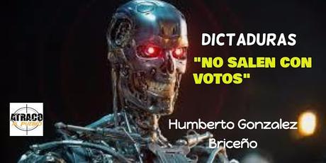 LAS DICTADURAS NO SALEN CON VOTOS