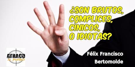 atracoalpueblo.com ¿SON BRUTOS, CÓMPLICES, CÍNICOS O IDIOTAS?