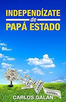 Entrevista a Carlos Galán, autor de “Independízate de Papá Estado”, bestseller en Amazon